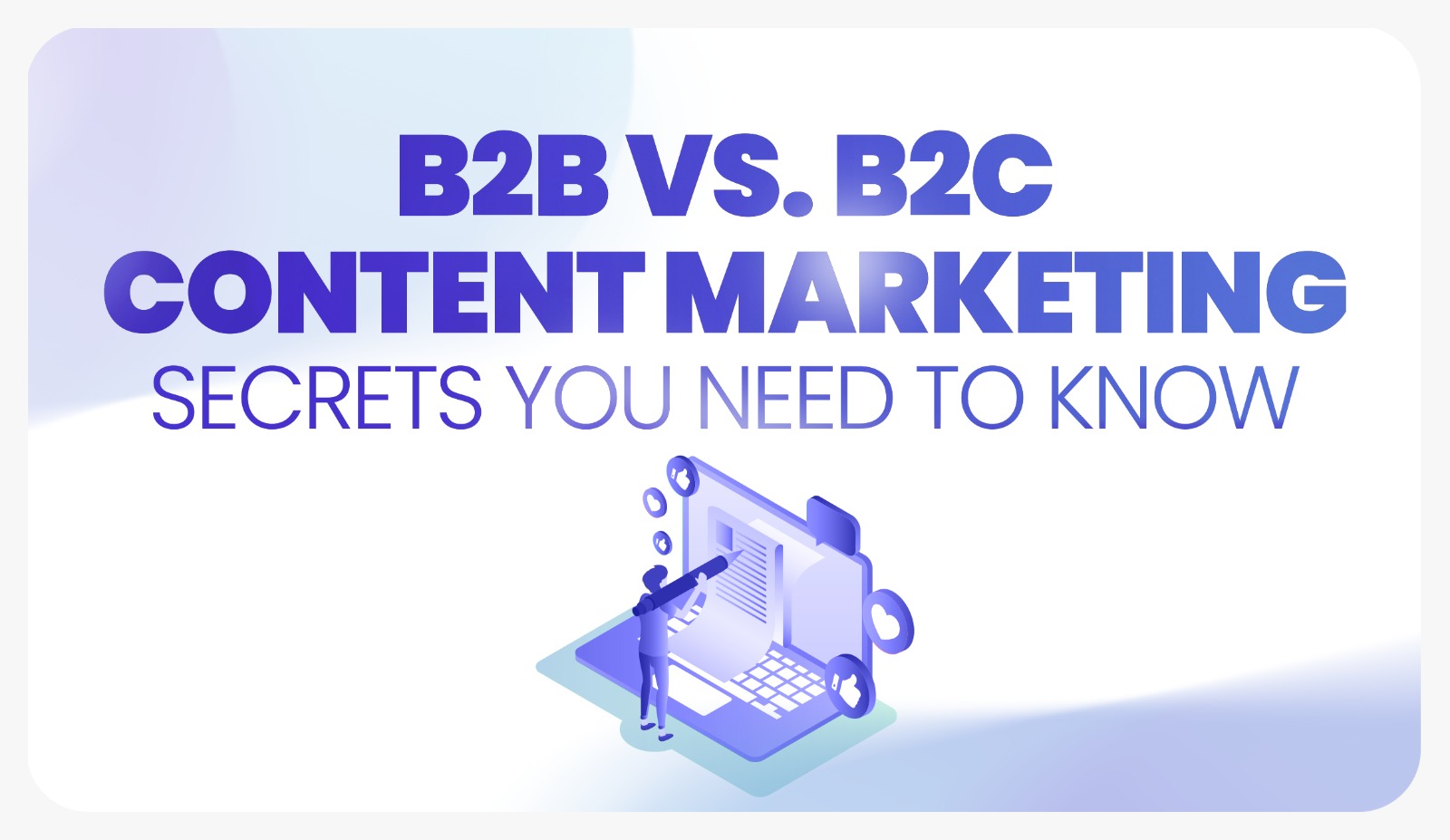 B2B vs. B2C Content Marketing