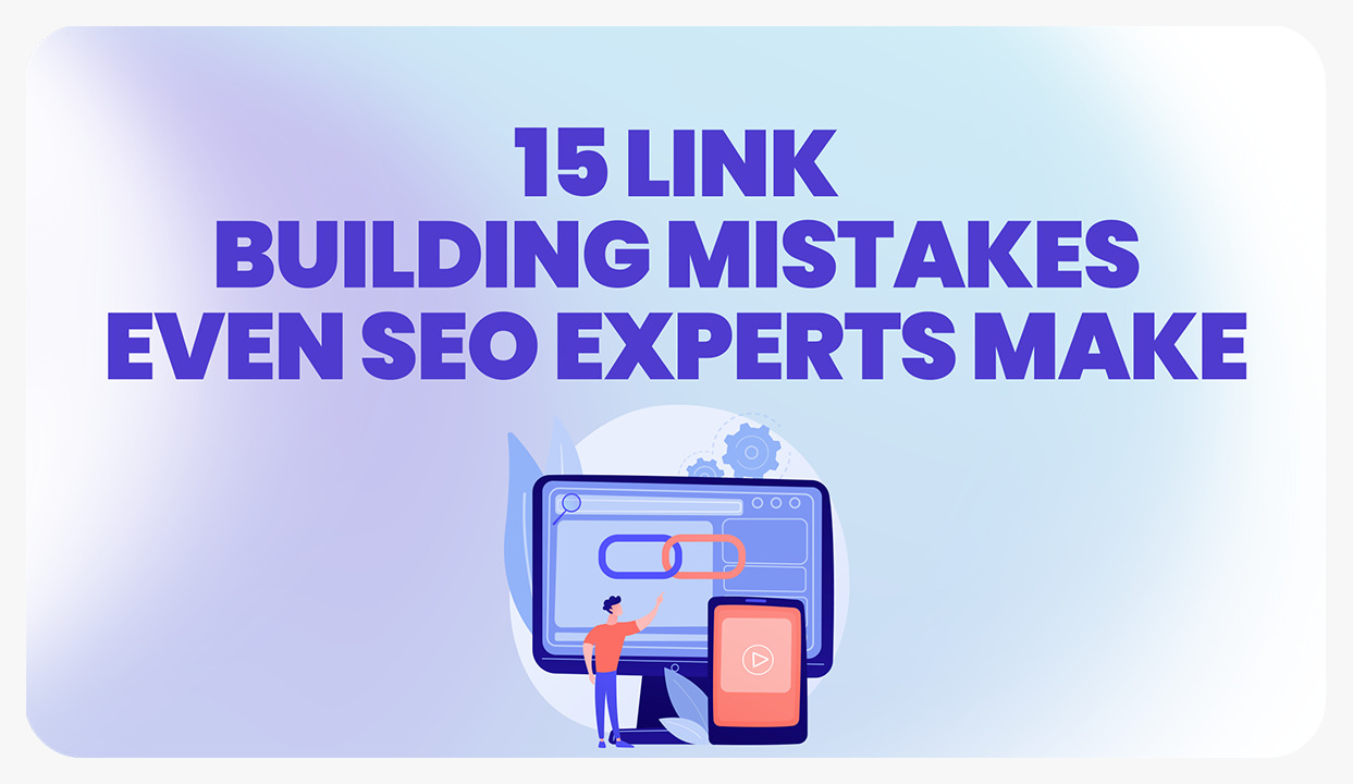 15 Link Building Mistakes Even SEO Experts Make in 2024