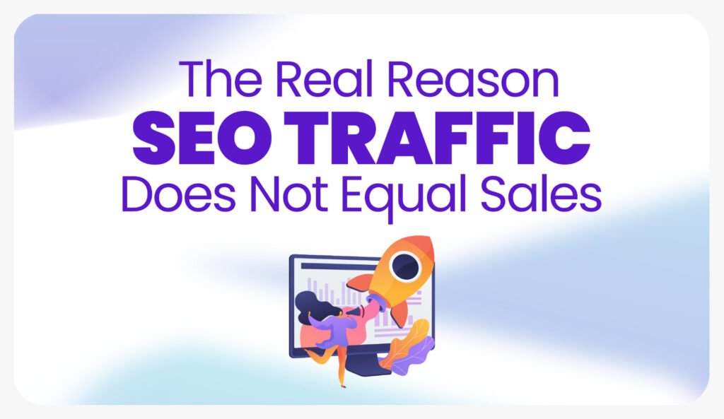 The Real Reason SEO Traffic Does Not Equal Sales - thesudosolutions.com