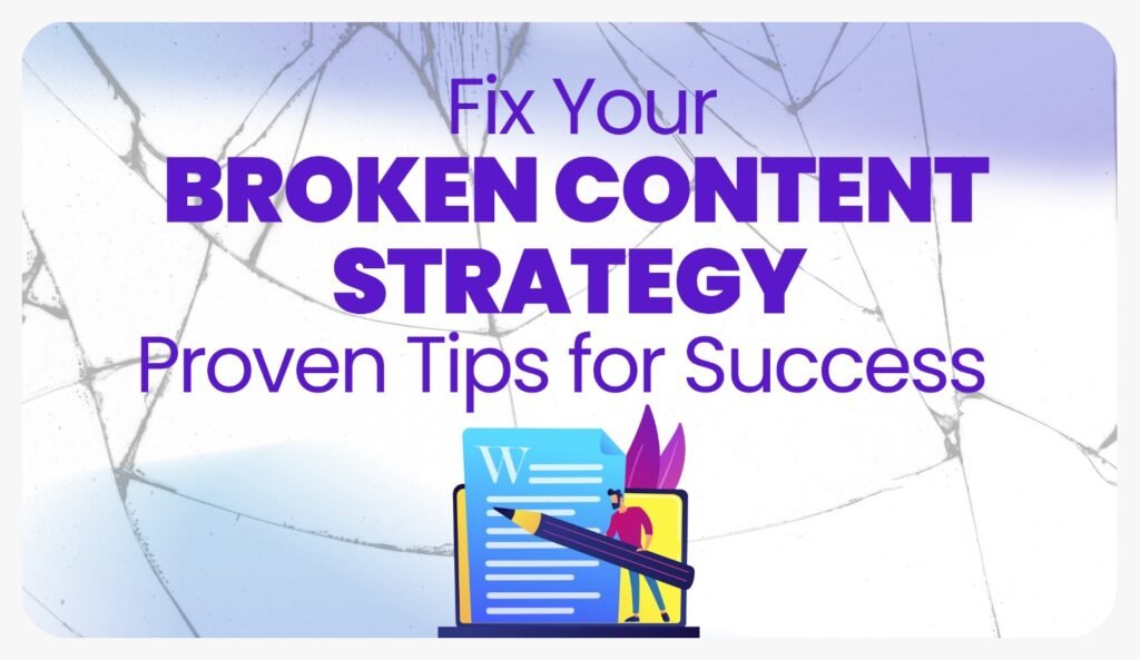 Your Content Strategy Is Broken: Here’s How to Fix It