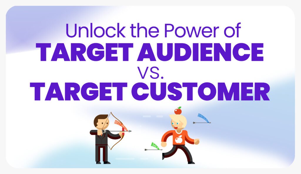 Unlock the Power of Target Audience vs. Target Customer