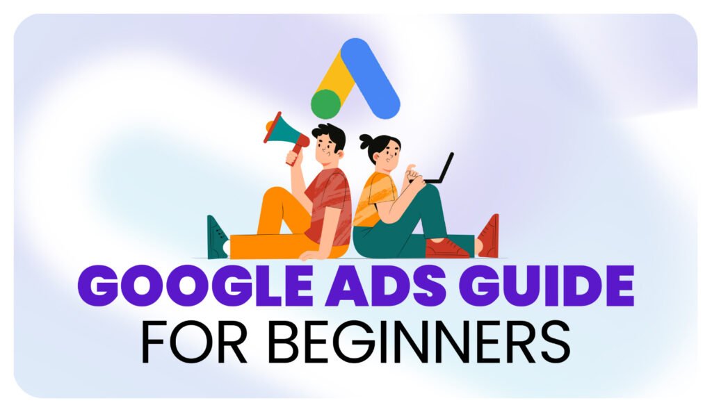 GOOGLE ADS GUIDE FOR BEGINNERS