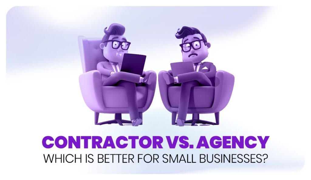 Contractor vs Agency: Which Is Better for Small Businesses?